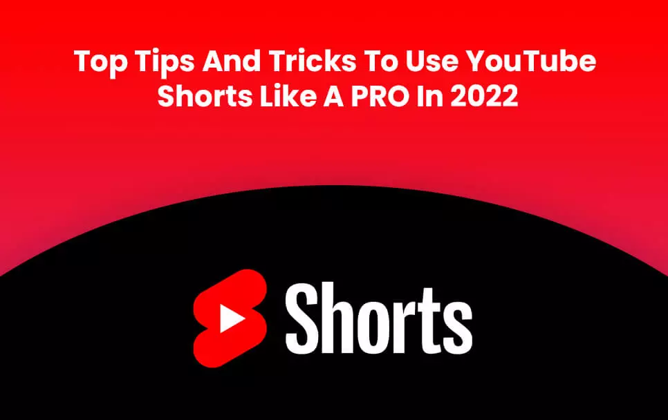 Top Tips And Tricks To Use YouTube Shorts Like A PRO In 2022